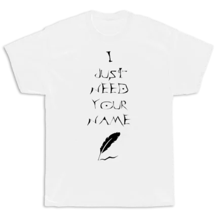 I Just Need Your Name balti marškinėliai